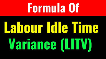 Formula Of Labour Idle Time Variance (LITV)-Class Series