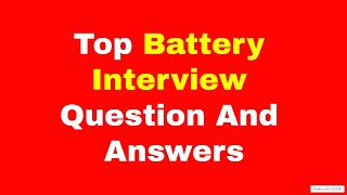 Top 10 Battery Interview Questions & Answers