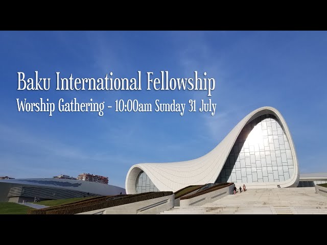 Baku International Fellowship Worship Gathering 31 July