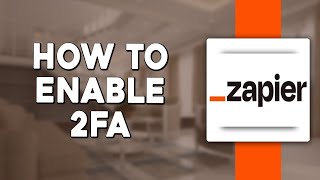 How To Enable 2FA on Zapier (Quick Tutorial)
