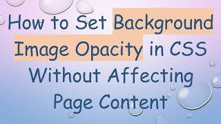 How to Set Background Image Opacity in CSS Without Affecting Page Content