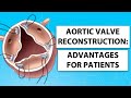 Aortic Valve Reconstruction: Patient Advantages for Keeping Your Own Heart Valve Tissue