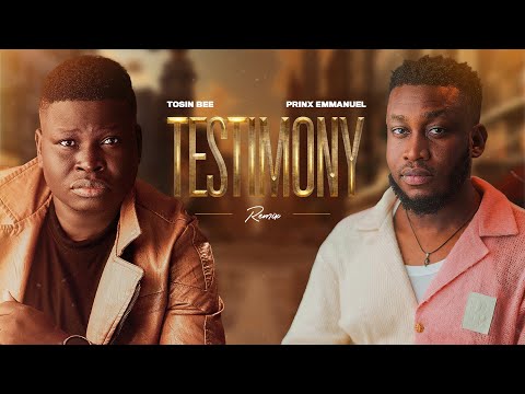 TOSIN BEE FT PRINX EMMANUEL  - TESTIMONY (Remix)