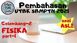 Pembahasan Soal Asli Fisika UTBK SBMPTN 2021 Gelombang-2 (part 1) BFG77