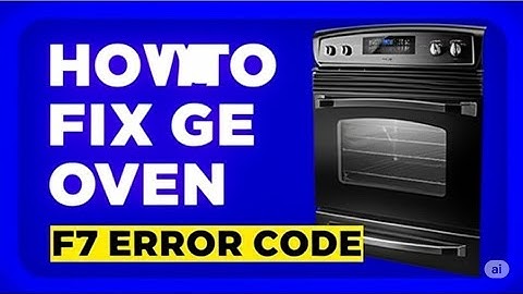 How To Fix GE Oven F7 Error Code  Meaning  Causes  And A Complete Guide To Fix It