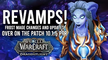 New FROST Mage Revamp! More Class Updates In Patch 10.1.5 On PTR Dragonflight!