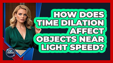 How Does Time Dilation Affect Objects Near Light Speed? - Profiles in Politics