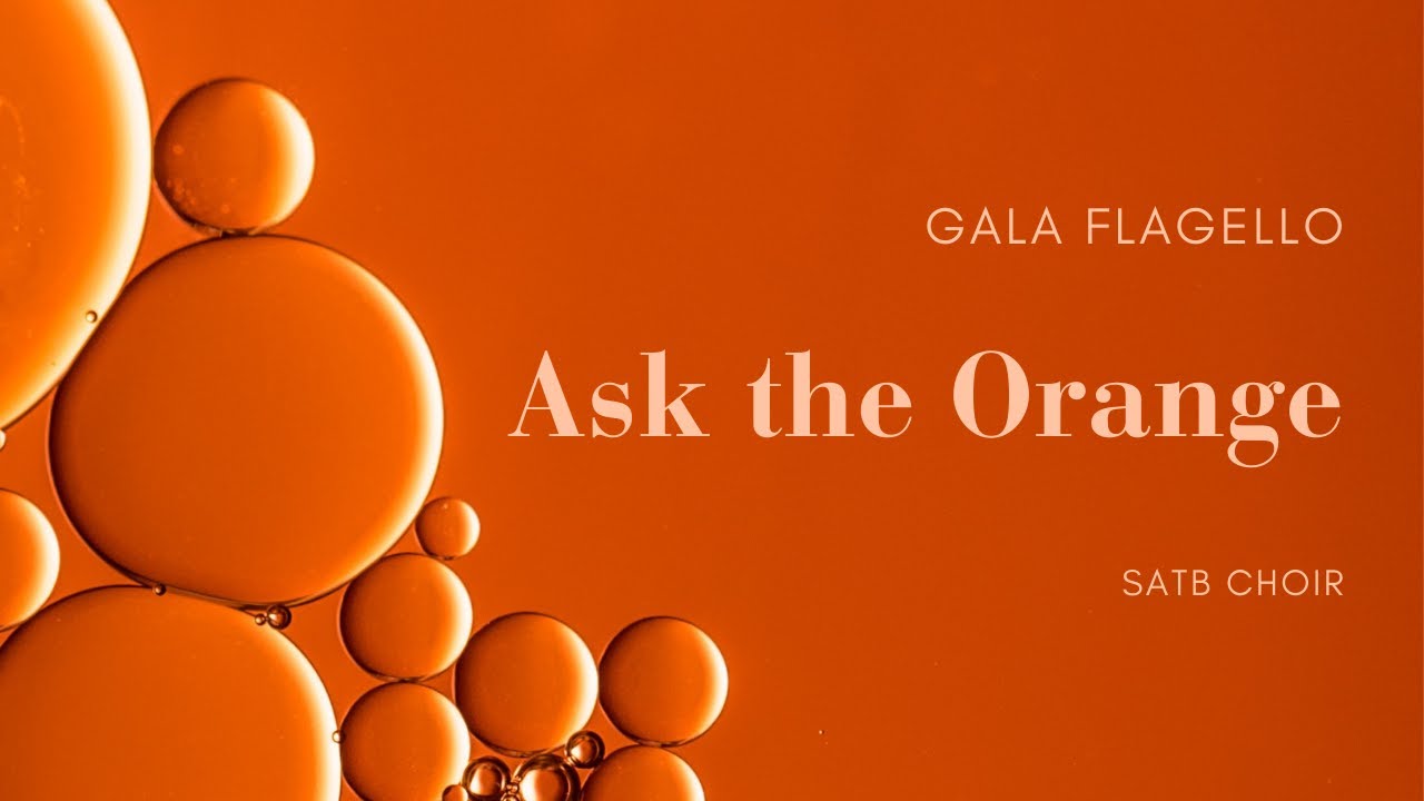 Ask the Orange, for SATB Choir | Gala Flagello (with score)