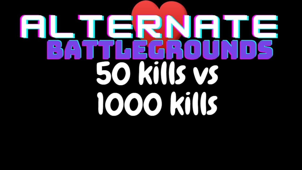 50 kills. Alternate Battlegrounds Roblox.