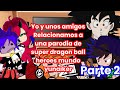 yo y unos amigos reaccionamos una parodia de super dragon ball heroes parte(2/2) mundo yunaiker