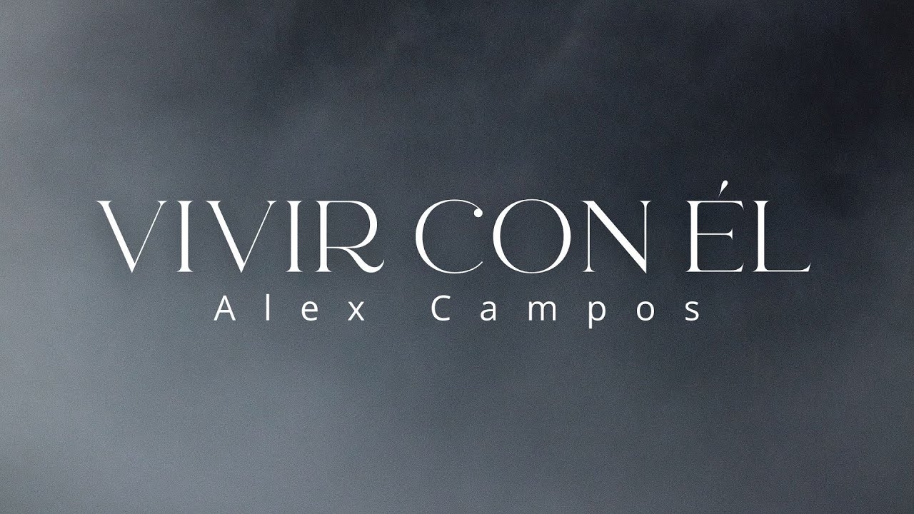 Vivir con Él - Alex Campos | Letra Vivir con Él - Alex Campos | Letra