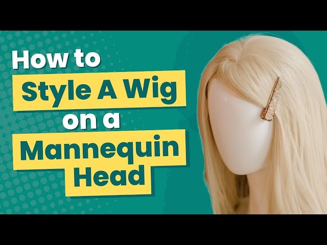 How to Style a Wig on a Mannequin Head