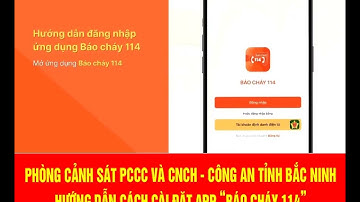 BNP: PHÒNG CẢNH SÁT PCCC VÀ CNCH - CÔNG AN TỈNH BẮC NINH HƯỚNG DẪN CÁCH CÀI ĐẶT APP “BÁO CHÁY 114”
