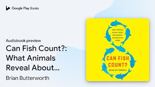 Can Fish Count?: What Animals Reveal About Our… by Brian Butterworth · Audiobook preview