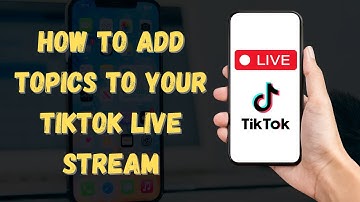 How To Add Topics to Your TikTok Live Stream To Increase Discoverability and Engagement 2024