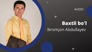 Ikromjon Abdullayev - Baxtli bo'l