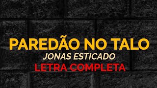 Paredão No Talo - Jonas Esticado - Felipe Letras | (LETRA COMPLETA)