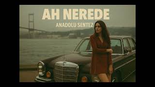 Ah Nerede (Cover) - Anadolu Sentez