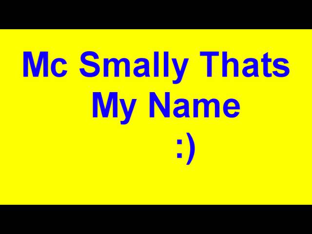 Mc Smally Thats My Name (And Lyrics) class=