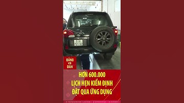 Hơn 600.000 lịch hẹn kiểm định đặt qua ứng dụng #shorts | Đảng với Dân