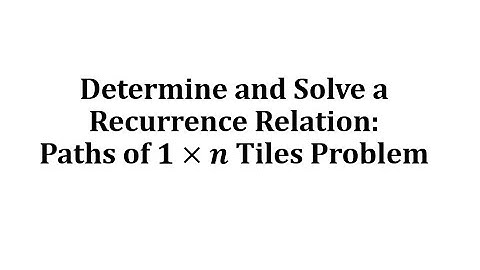 Determine and Solve a Recurrence Relation:  Path of Tiles Problem