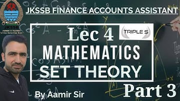Lec 4 - Set Theory - Part 3 - Mathematics for JKSSB Accounts Assistant by Aamir Sir
