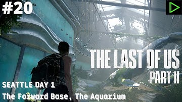 THE LAST OF US 2 Gameplay Walkthrough Part 20 - SEATTLE DAY 1 - The Forward Base (RIZZninty9)