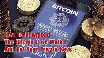 How To Download The Bitcoin Core Wallet And Get Your Private Keys While Running A Full Node