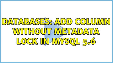 Databases: add column without metadata lock in mysql 5.6 (2 Solutions!!)