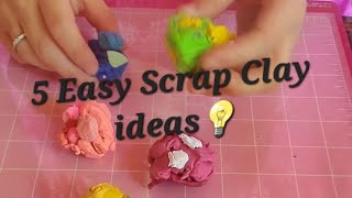 5 Easy Scrap Clay Ideas (full version)