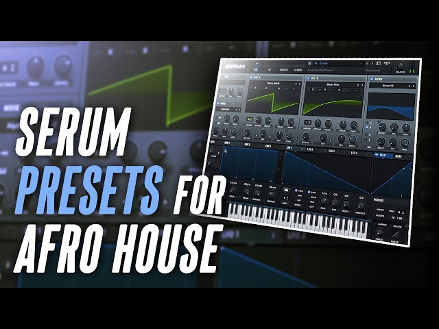 Top 3 Serum Presets for Afro House (Sound Design Tutorial) class=