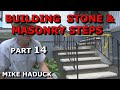 BUILDING STONE & MASONRY STEPS (part 14) Mike Haduck