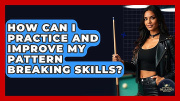 How Can I Practice And Improve My Pattern Breaking Skills? - Billiards Hustlers