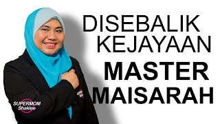 Supermom Success Story : Master Maisarah Md Saupi