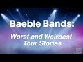 Baeble Bands Reveal Worst and Weirdest Tour Experiences