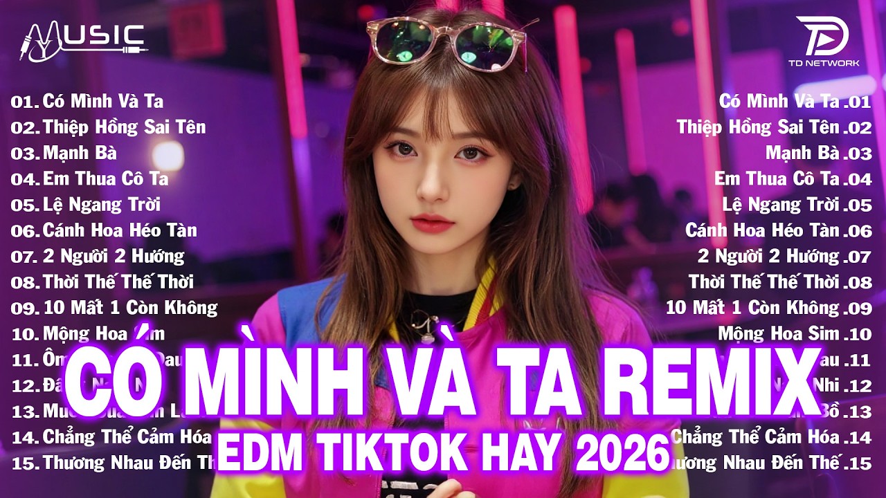 Có Mình Và Ta Remix ♫ BXH Nhạc Trẻ EDM Hot Trend Triệu View - Top 15 Bản EDM TikTok Hay Nhất 2026