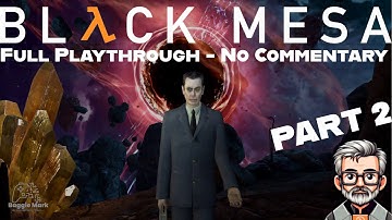 BLACK MESA Part 2 - No Commentary Playthrough