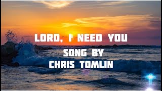 🙏 LORD, I NEED YOU 🙏  Song by: CHRIS TOMLIN Passion Conferences