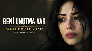 Beni Unutma Yar Damar Türkü Mix 2026 - Dj Sedat Bi̇li̇r