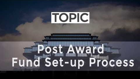 Two Minute Topic: Topic 6 Post Award Fund Set-up Process