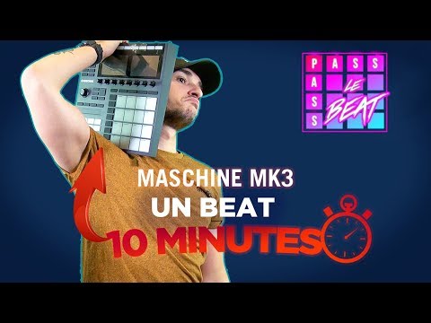 UN BEAT EN 10 MINUTES AVEC MASCHINE MK3 ?!