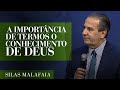 Pastor Silas Malafaia - A importância de termos o conhecimento de Deus