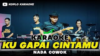 KU GAPAI CINTAMU KARAOKE NADA COWOK || PRIA VERSI DANGDUT KOPLO RANCAK KEY D
