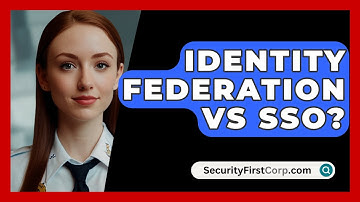 Identity Federation Vs SSO? - SecurityFirstCorp.com
