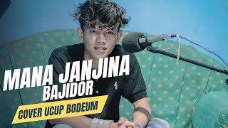MANA JANJINA - BAJIDOR - [ cover ucup bodeum ]