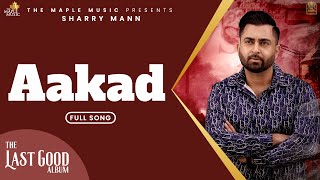 Aakad - (Official Audio) - Sharry Maan | JP | Mad Mix |The Last Good Album