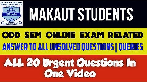 MAKAUT Online Odd Exam Related Unsolved 20 Urgent Questions & Queries Answered, Must Watch