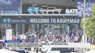 Clay County leader still hopeful Royals will move to North Kansas City