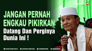 Jangan Pernah EngKau Pikirkan Datang Dan Perginya Dunia ini ! Buya Syakur