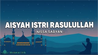 Aisyah Istri Rasulullah - Nissa Sabyan ( Lirik Sholawat )